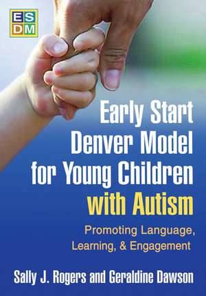 Early Start Denver Model for Young Children with Autism: Promoting Language, Learning, and Engagement de Sally J. Rogers