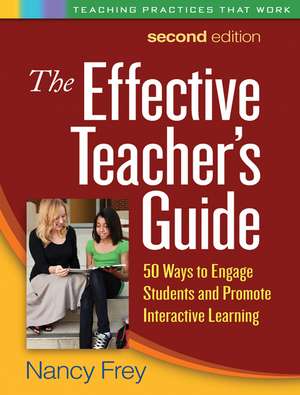 The Effective Teacher's Guide, Second Edition: 50 Ways to Engage Students and Promote Interactive Learning de Nancy Frey