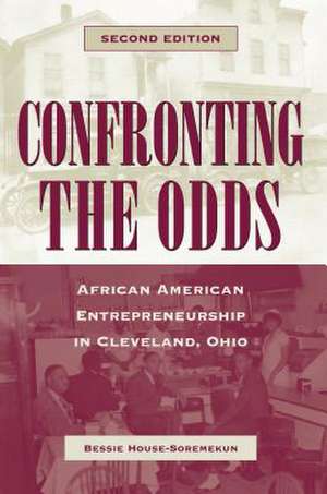Confronting the Odds: African American Entrepreneurship in Cleveland, Ohio de Bessie House-Soremekun
