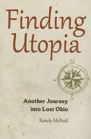 Finding Utopia: Another Journey Into Lost Ohio de Randy McNutt