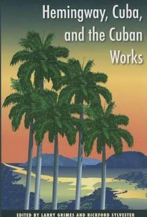 Hemingway, Cuba, and the Cuban Works de Larry Grimes