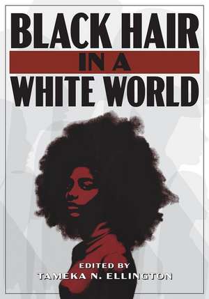 Black Hair in a White World de Tameka N. Ellington