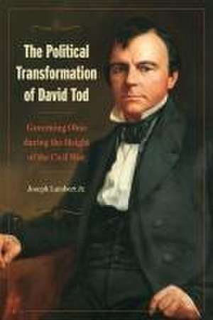 The Political Transformation of David Tod de Joseph Lambert Jr