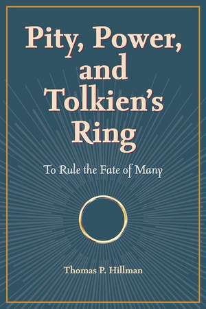 Pity, Power, and Tolkien's Ring de Thomas P Hillman