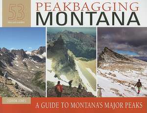 Peakbagging Montana: A Guide to Montana's Major Peaks de Cedron Jones