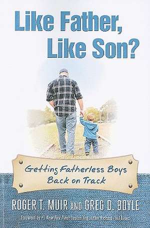 Like Father, Like Son?: Getting Fatherless Boys Back on Track de Roger T. Muir