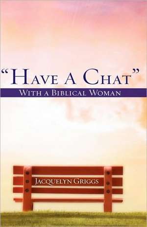 "Have A Chat" with a Biblical Woman de Jacquelyn Griggs