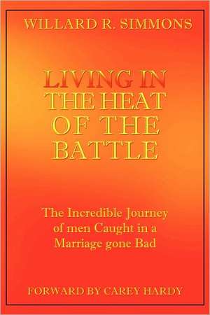 Living in the Heat of the Battle de Willard R. Simmons