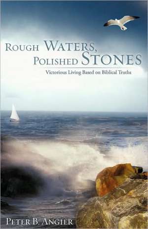 Rough Waters, Polished Stones de Peter B. Angier