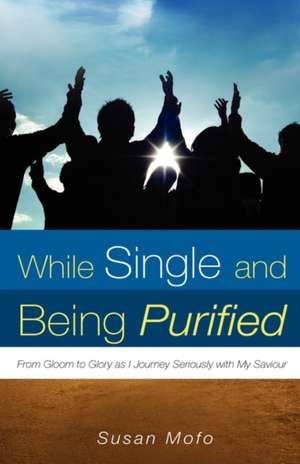 While Single and Being Purified de Susan Mofo