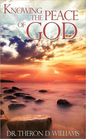 Knowing the Peace of God de Theron D. Williams