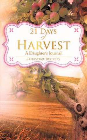 21 Days of Harvest de Christine Buckley