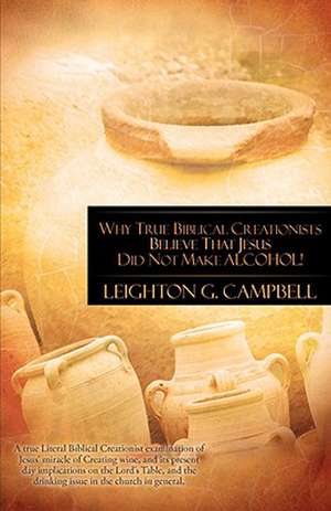 Why True Biblical Creationists Believe That Jesus Did Not Make Alcohol! de Leighton Campbell