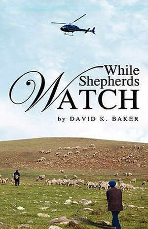 While Shepherds Watch de David K. Baker