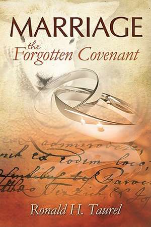 Marriage: The Forgotten Covenant de Ronald H. Taurel