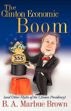 The Clinton Economic Boom de B. A. Marbue Brown