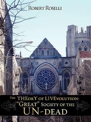 The THEorY of LIVEvolution: "Great" Society of the UN-dead de Robert Roselli