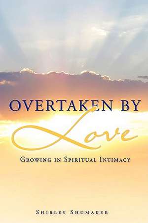 Overtaken by Love de Shirley Shumaker