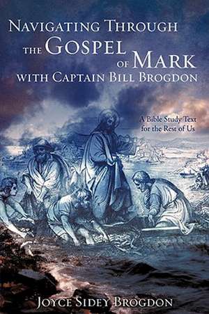 Navigating Through the Gospel of Mark with Captain Bill Brogdon de Joyce Sidey Brogdon