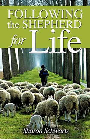 Following the Shepherd for Life de Sharon Schwartz