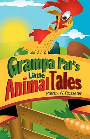 Grampa Pat's Little Animal Tales de Patrick W. Rosseter