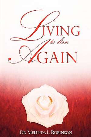 Living to Live Again de Melinda L. Robinson