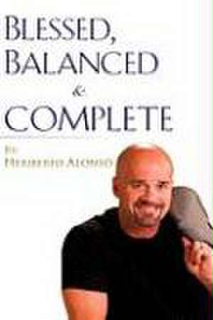 Blessed, Balanced & Complete de Heriberto Alonso