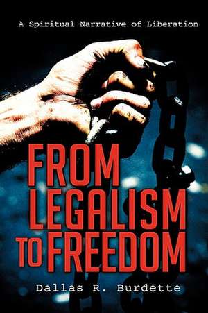 From Legalism to Freedom de Dallas R. Burdette