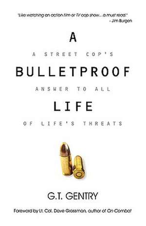 A Bulletproof Life de G. T. Gentry