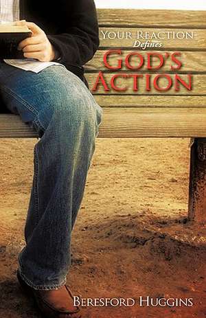 Your Reaction Defines God's Action de Beresford Huggins