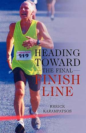 Heading Toward the Final Finish Line de Rrrick Karampatsos