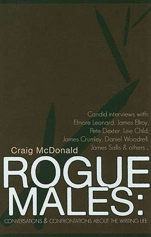 Rogue Males: Conversations & Confrontations about the Writing Life de Craig McDonald