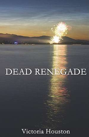 Dead Renegade de Victoria Houston