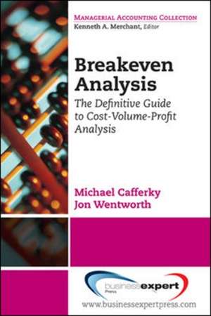 Breakeven Analysis: The Definitive Guide to Cost-Volume-Profit Analysis de Michael Cafferky