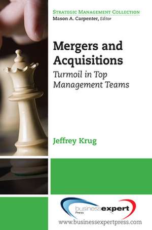 Mergers and Acquisitions: Turmoil in Top Management Teams de Jeffrey Krug