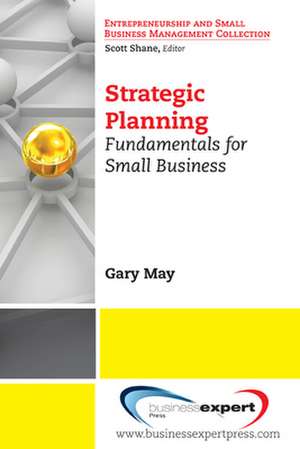 Strategic Planning: Fundamentals for Small Business de Gary May