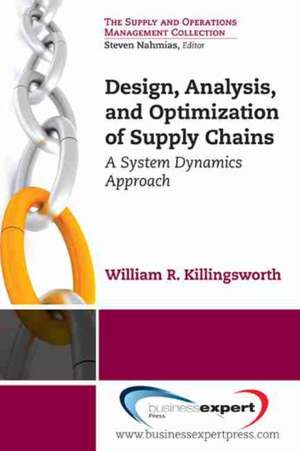 Design, Analysis and Optimization of Supply Chains: A System Dynamics Approach de William R. Killingsworth