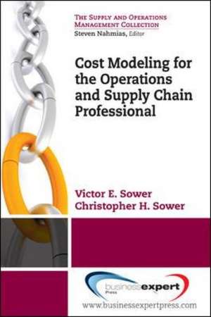 Better Business Decisions Using Cost Modeling: For Procurement, Operations, and Supply Chain Professionals de Victor Sower