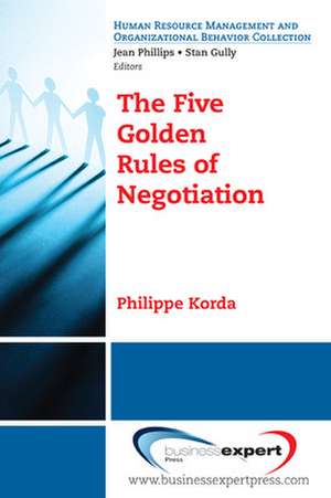 The Five Golden Rules of Negotiation de Philippe Korda