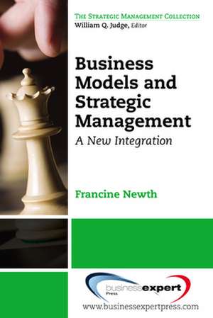 Business Models and Strategic Management: A New Integration de Francine Newth