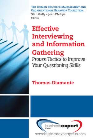 Effective Interviewing and Information Gathering: Proven Tactics to Increase the Power of Your Questioning Skills de Tom Diamante