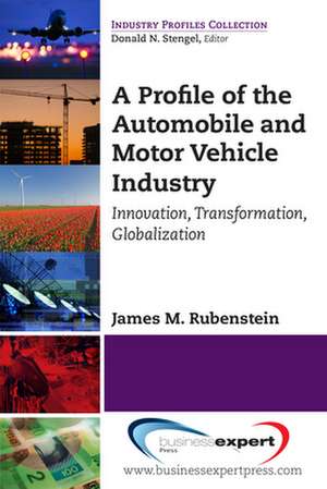 A Profile of the Automobile and Motor Vehicle Industry de James M. Rubenstein