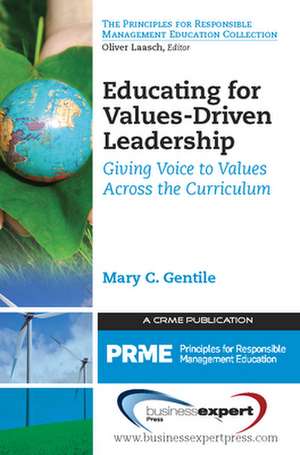 Educating for Values-Driven Leadership: Giving Voice to Values de Mary Gentile