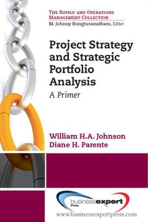 Project Strategy and Strategic Portfolio Management: A Primer de Johnson William H.A.