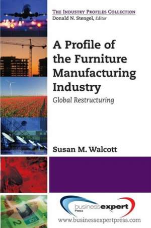 A Profile of the Furniture Manufacturing Industry: Global Restructuring de Susan M. Walcott