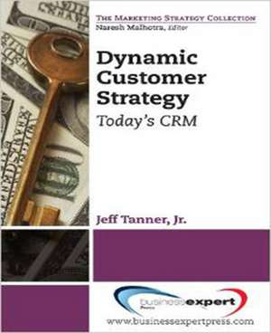 Dynamic Customer Strategy de Jeff Tanner