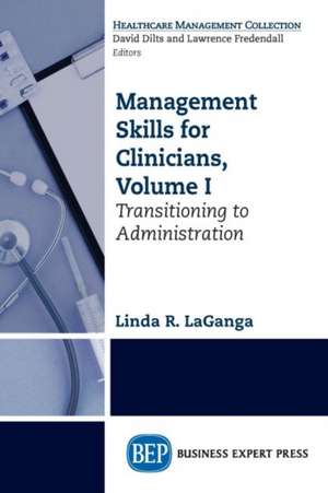 Management Skills for Clinicians, Volume I de Linda R Laganga