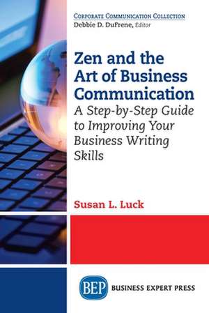 Zen and the Art of Business Communication de Susan L. Luck