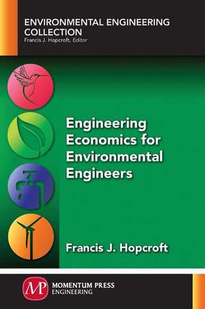 Engineering Economics for Environmental Engineers de Francis J. Hopcroft