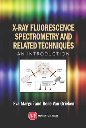 X-Ray Fluorescence Spectrometry and Related Techniques; An Introduction de Eva Margui